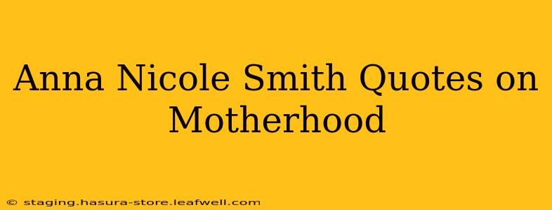 Anna Nicole Smith Quotes on Motherhood
