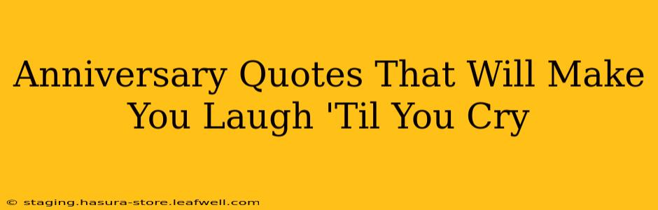 Anniversary Quotes That Will Make You Laugh 'Til You Cry