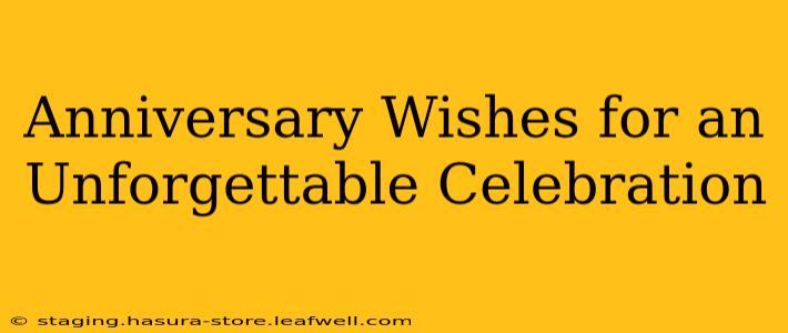 Anniversary Wishes for an Unforgettable Celebration