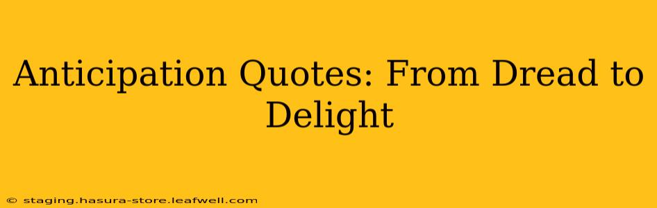 Anticipation Quotes: From Dread to Delight
