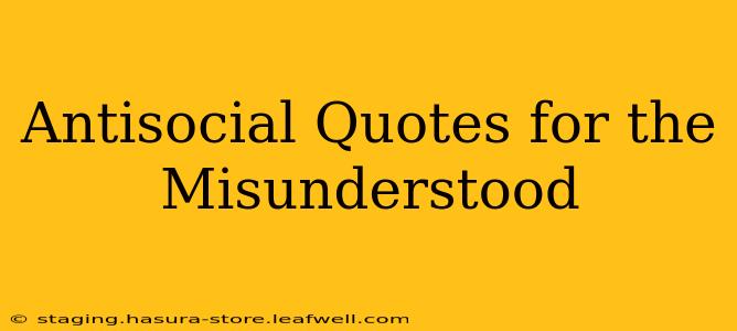 Antisocial Quotes for the Misunderstood