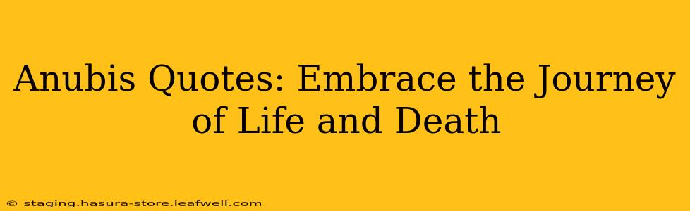 Anubis Quotes: Embrace the Journey of Life and Death