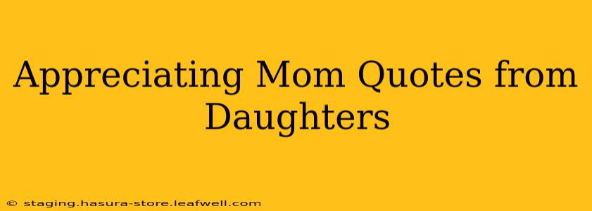 Appreciating Mom Quotes from Daughters