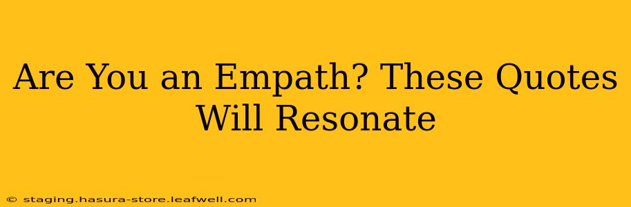 Are You an Empath? These Quotes Will Resonate