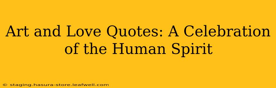 Art and Love Quotes: A Celebration of the Human Spirit