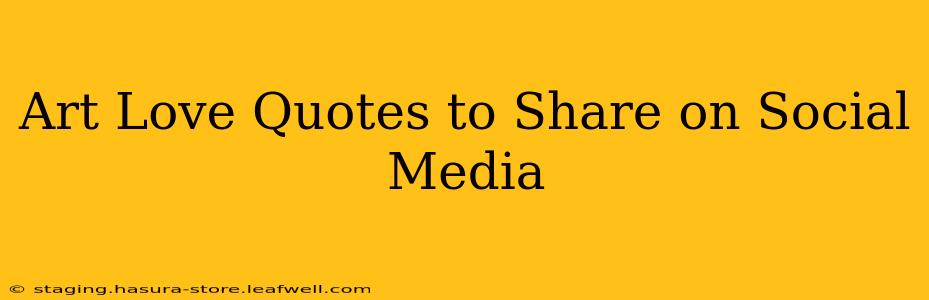Art Love Quotes to Share on Social Media