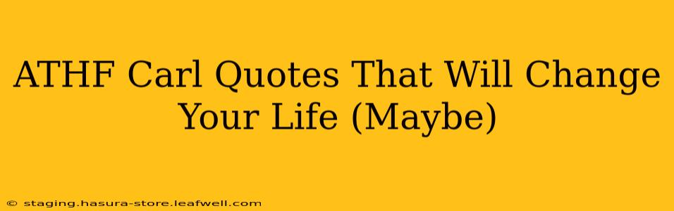ATHF Carl Quotes That Will Change Your Life (Maybe)