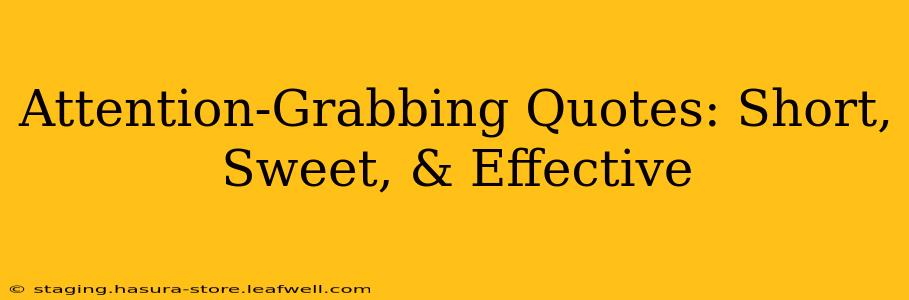 Attention-Grabbing Quotes: Short, Sweet, & Effective