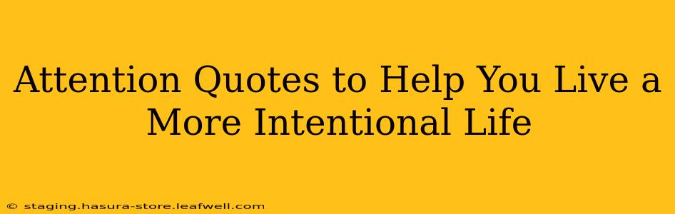 Attention Quotes to Help You Live a More Intentional Life