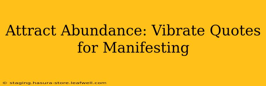 Attract Abundance: Vibrate Quotes for Manifesting