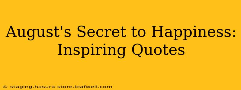 August's Secret to Happiness: Inspiring Quotes