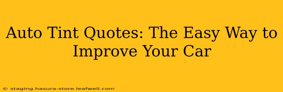 Auto Tint Quotes: The Easy Way to Improve Your Car