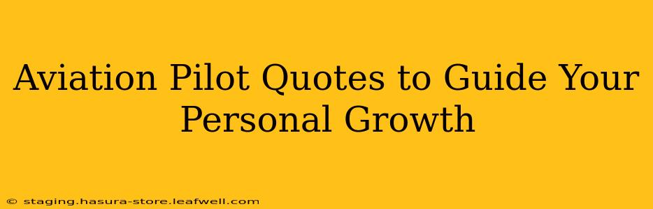 Aviation Pilot Quotes to Guide Your Personal Growth