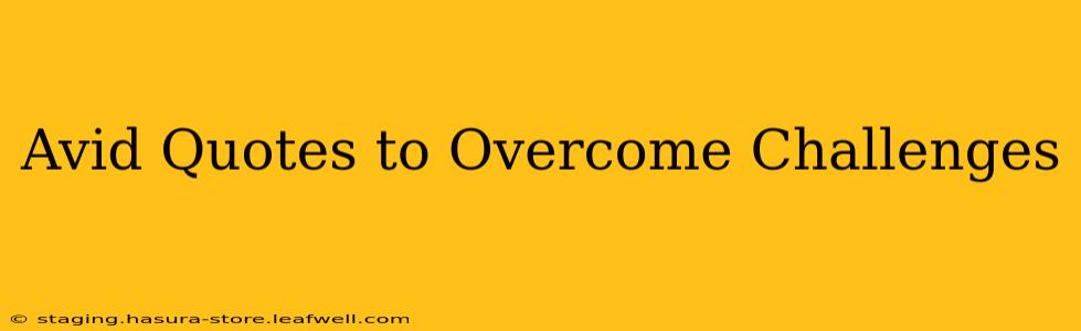 Avid Quotes to Overcome Challenges