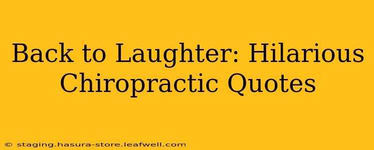 Back to Laughter: Hilarious Chiropractic Quotes