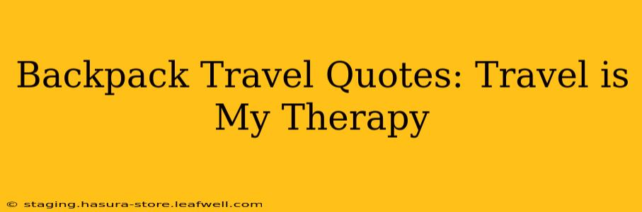 Backpack Travel Quotes: Travel is My Therapy