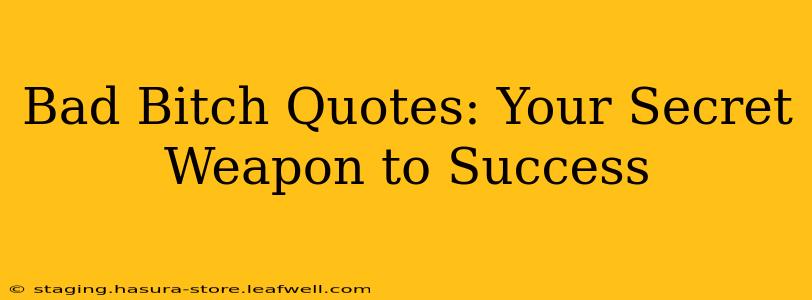 Bad Bitch Quotes: Your Secret Weapon to Success