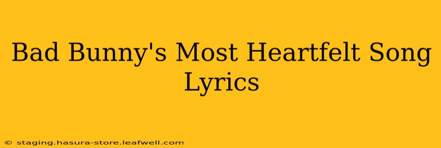 Bad Bunny's Most Heartfelt Song Lyrics