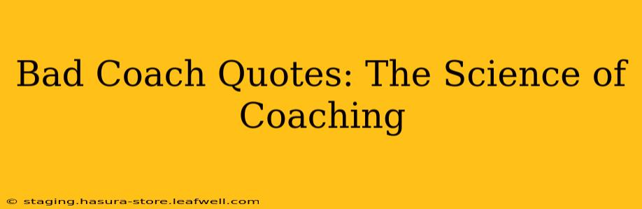 Bad Coach Quotes: The Science of Coaching