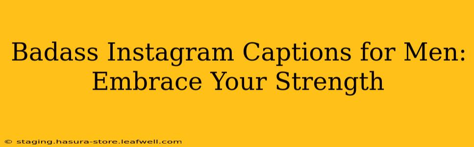 Badass Instagram Captions for Men: Embrace Your Strength