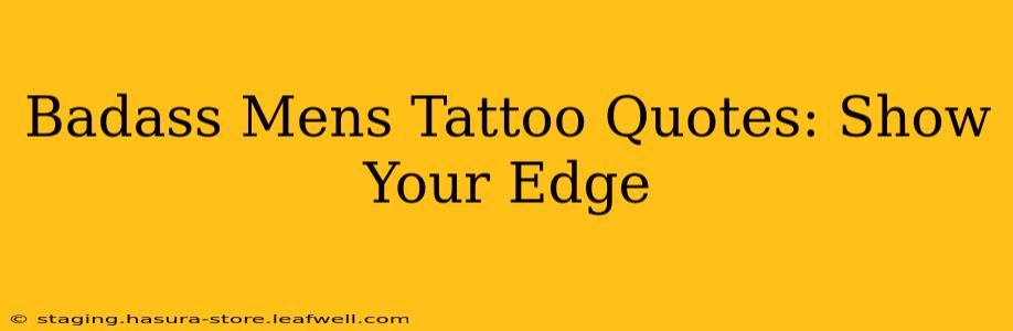 Badass Mens Tattoo Quotes: Show Your Edge