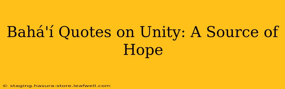 Bahá'í Quotes on Unity: A Source of Hope