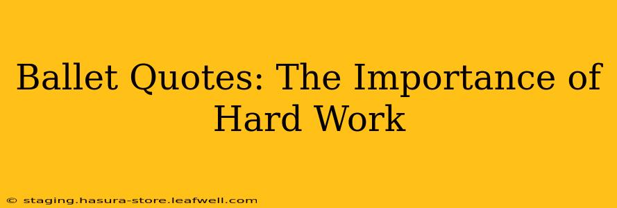 Ballet Quotes: The Importance of Hard Work
