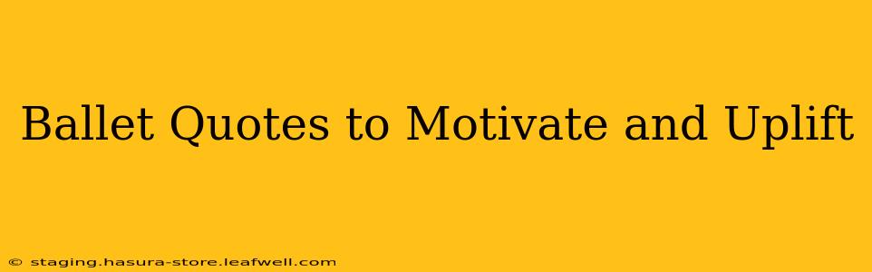 Ballet Quotes to Motivate and Uplift