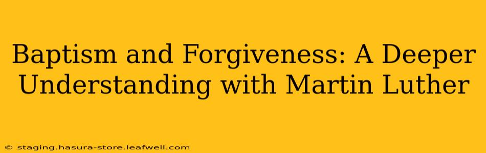 Baptism and Forgiveness: A Deeper Understanding with Martin Luther