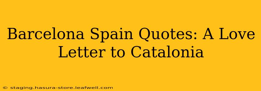Barcelona Spain Quotes: A Love Letter to Catalonia