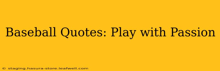 Baseball Quotes: Play with Passion