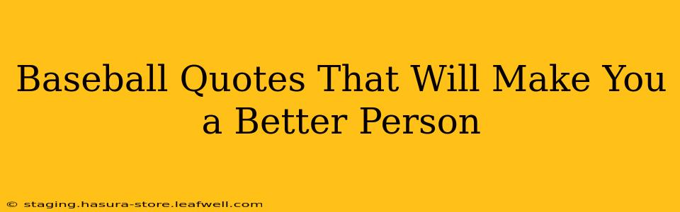 Baseball Quotes That Will Make You a Better Person