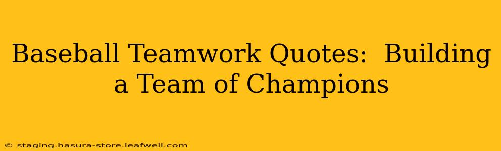 Baseball Teamwork Quotes:  Building a Team of Champions