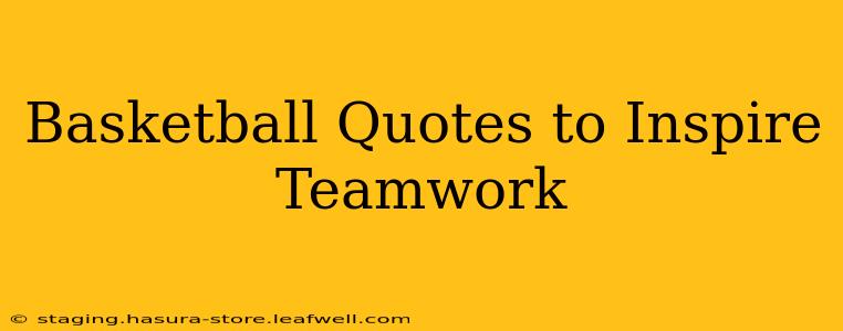 Basketball Quotes to Inspire Teamwork