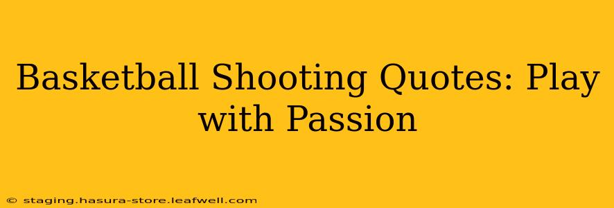 Basketball Shooting Quotes: Play with Passion