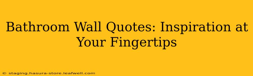 Bathroom Wall Quotes: Inspiration at Your Fingertips