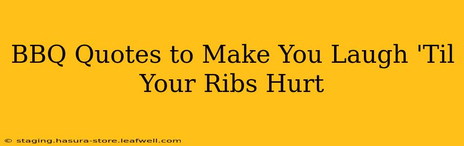 BBQ Quotes to Make You Laugh 'Til Your Ribs Hurt