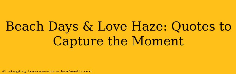 Beach Days & Love Haze: Quotes to Capture the Moment