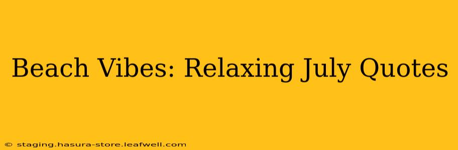 Beach Vibes: Relaxing July Quotes