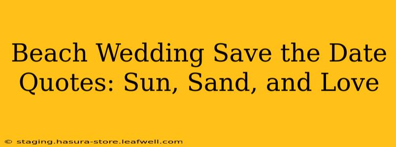 Beach Wedding Save the Date Quotes: Sun, Sand, and Love