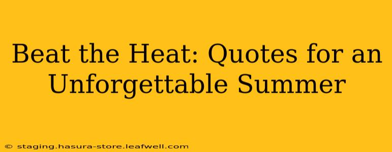 Beat the Heat: Quotes for an Unforgettable Summer