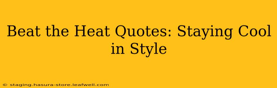 Beat the Heat Quotes: Staying Cool in Style
