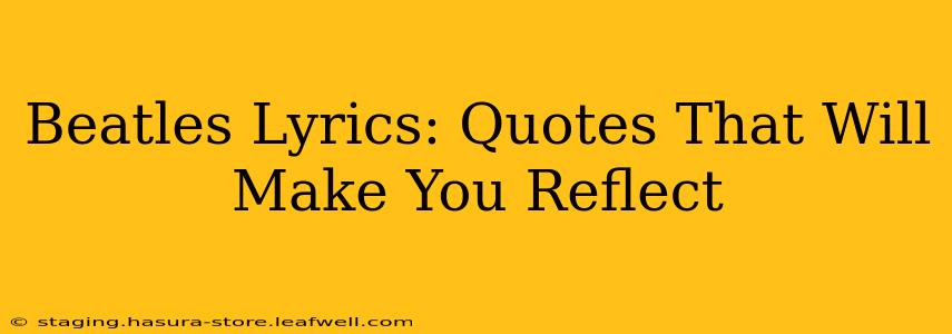 Beatles Lyrics: Quotes That Will Make You Reflect