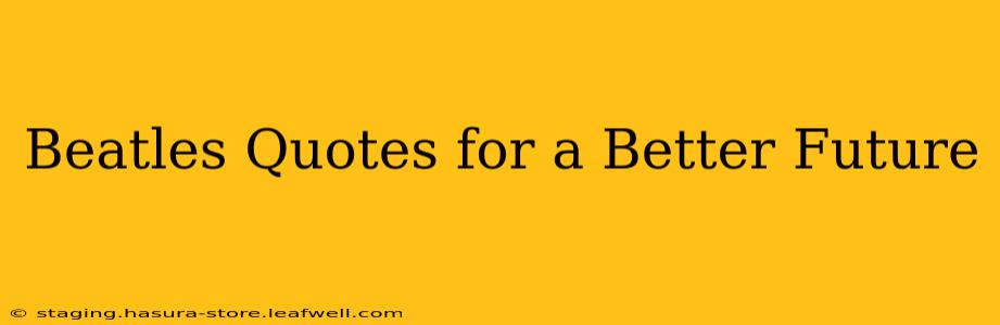 Beatles Quotes for a Better Future