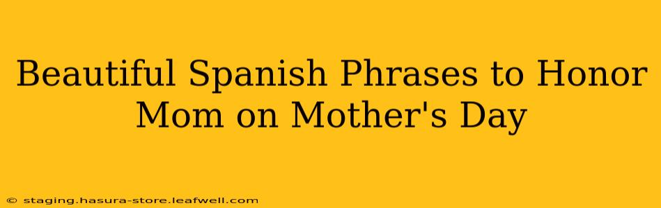 Beautiful Spanish Phrases to Honor Mom on Mother's Day