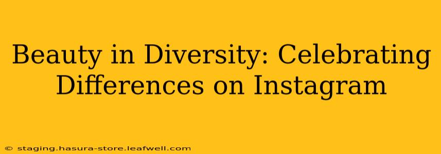 Beauty in Diversity: Celebrating Differences on Instagram