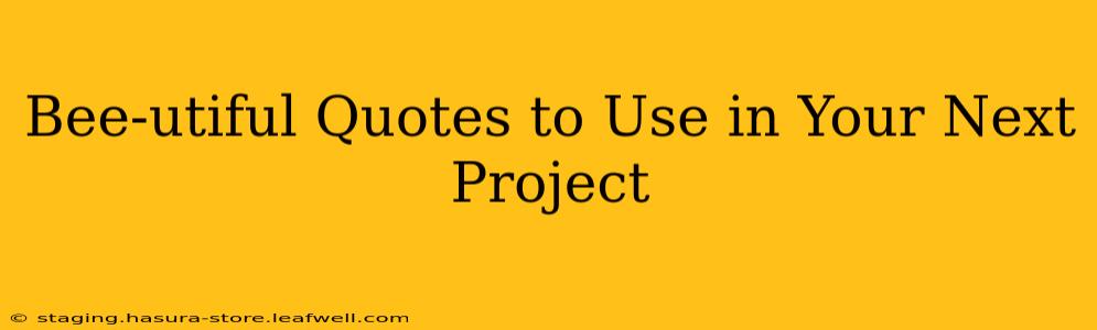 Bee-utiful Quotes to Use in Your Next Project