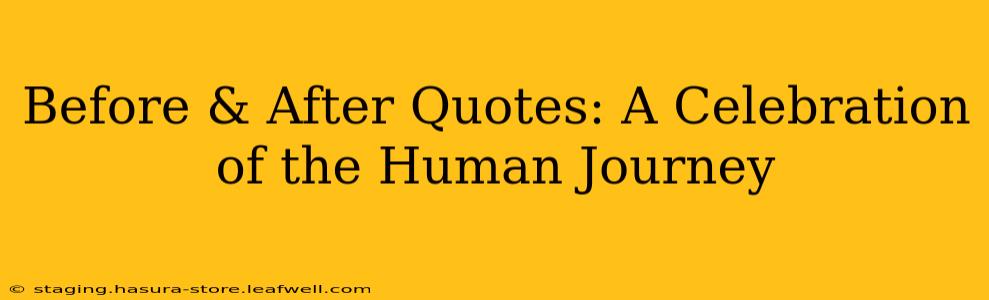 Before & After Quotes: A Celebration of the Human Journey