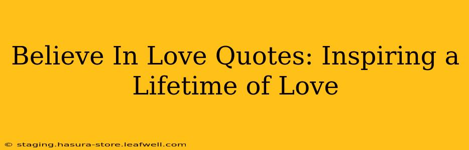Believe In Love Quotes: Inspiring a Lifetime of Love