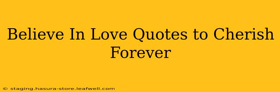 Believe In Love Quotes to Cherish Forever